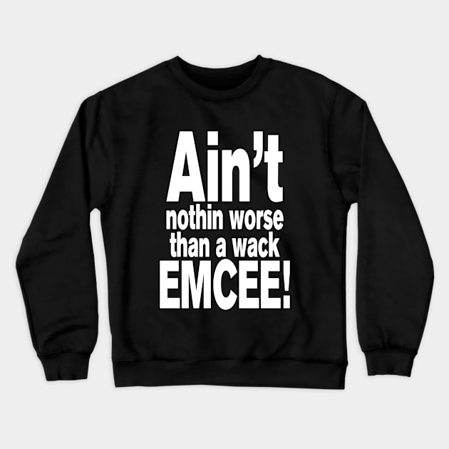 Ain't nothin worse than a wack EMCEE! Crewneck Sweatshirt by forgottentongues